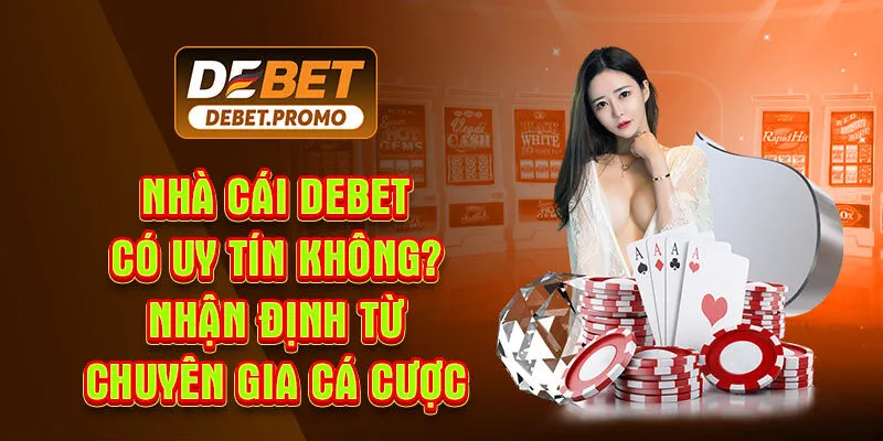 Nhà Cái Debet Có Uy Tín Không?